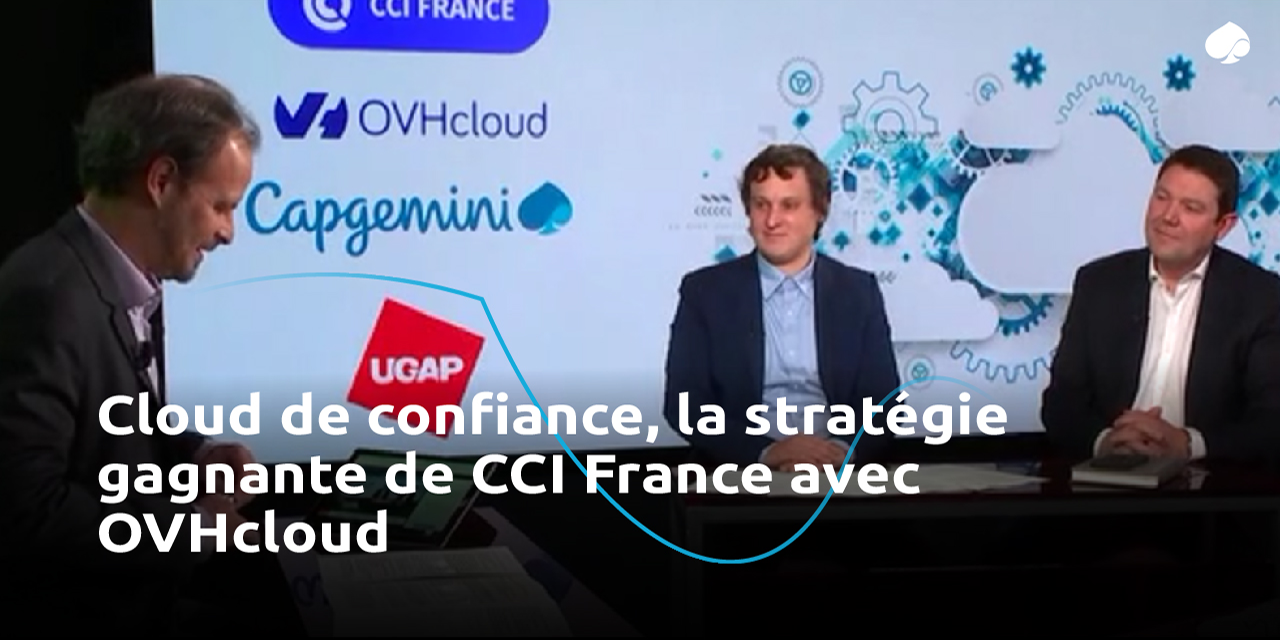   Cloud de confiance, la stratégie gagnante de CCI France avec OVH Cloud